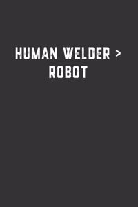Human Welder > Robot