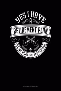 Yes I Have a Retirement Plan I'll Be Playing My Guitar