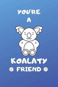 You're A Koalaty Friend