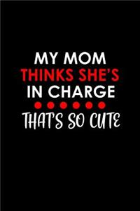 My mom thinks she's in charge that's so cute