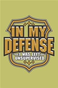 In My Defense I Was Left Unsupervised: With a matte, full-color soft cover, this lined journal is the ideal size 6x9 inch, 54 pages cream colored pages . It makes an excellent gift as wel