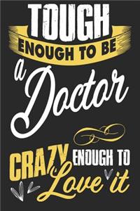 Tough enough to be a doctor crazy enough to love it