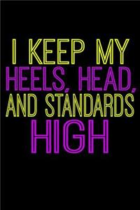 I Keep My Heels Head And Standards High