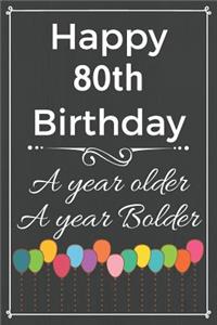 Happy 80th Birthday A Year Older A Year Bolder