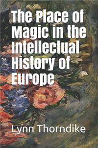 The Place of Magic in the Intellectual History of Europe