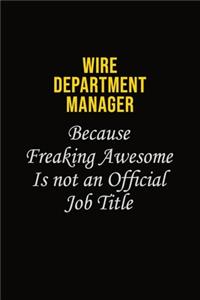 Wire Department Manager Because Freaking Awesome Is Not An Official Job Title