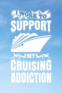 I Work To Support My Cruising Addiction
