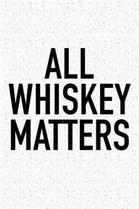 All Whiskey Matters