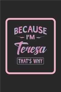 Because I'm Teresa That's Why