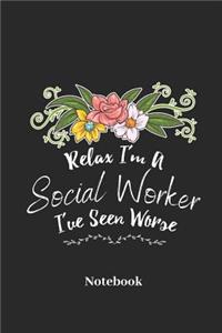 Relax I'm a Social Worker I've Seen Worse Notebook