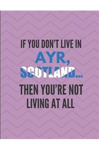 If You Don't Live in Ayr, Scotland ... Then You're Not Living at All