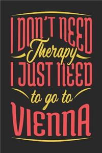 I Don't Need Therapy I Just Need To Go To Vienna