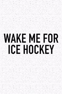 Wake Me For Ice Hockey
