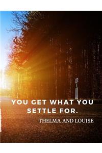 You get what you settle for.