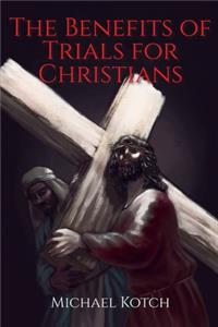 Benefits of Trials for Christians