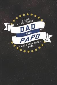 I Have Two Titles Dad And Papo And I Rock Them Both