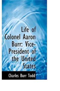 Life of Colonel Aaron Burr