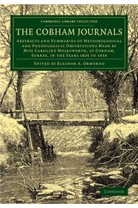 Cobham Journals: Abstracts and Summaries of Meteorological and Phenological Observations Made by Miss Caroline Molesworth, at Cobham, Surrey, in the Years 1825 to 18