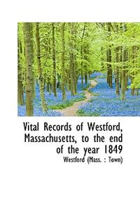 Vital Records of Westford, Massachusetts, to the End of the Year 1849