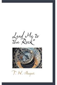 Lead Me to the Rock