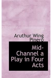 Mid-Channel a Play in Four Acts