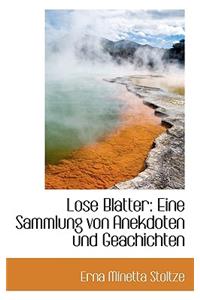 Lose Blatter: Eine Sammlung Von Anekdoten Und Geachichten