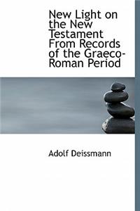 New Light on the New Testament from Records of the Graeco-Roman Period