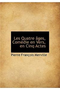 Les Quatre Ges, Com Die En Vers, En Cinq Actes