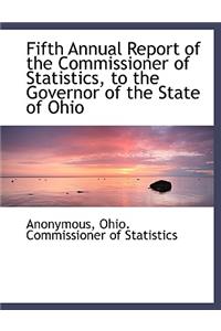Fifth Annual Report of the Commissioner of Statistics, to the Governor of the State of Ohio