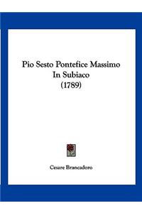 Pio Sesto Pontefice Massimo In Subiaco (1789)