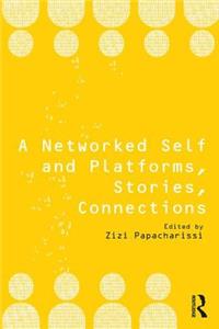 A Networked Self and Platforms, Stories, Connections