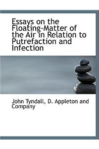 Essays on the Floating-Matter of the Air in Relation to Putrefaction and Infection