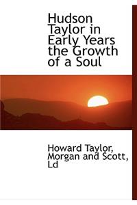 Hudson Taylor in Early Years the Growth of a Soul