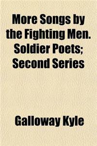 More Songs by the Fighting Men. Soldier Poets; Second Series