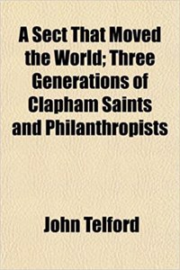 A Sect That Moved the World; Three Generations of Clapham Saints and Philanthropists