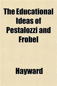 The Educational Ideas of Pestalozzi and Frobel
