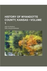 History of Wyandotte County, Kansas (Volume 1); And Its People