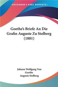 Goethe's Briefe An Die Grafin Auguste Zu Stolberg (1881)