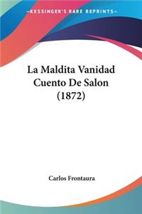 Maldita Vanidad Cuento De Salon (1872)