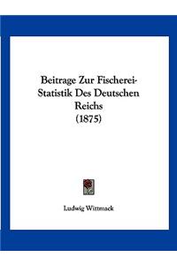 Beitrage Zur Fischerei-Statistik Des Deutschen Reichs (1875)