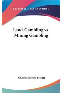 Land-Gambling vs. Mining Gambling