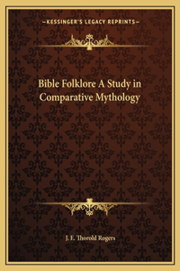 Bible Folklore a Study in Comparative Mythology