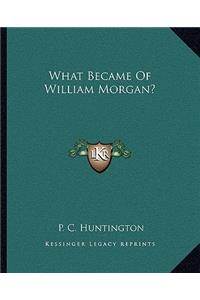 What Became of William Morgan?