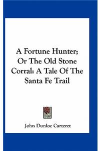 A Fortune Hunter; Or the Old Stone Corral