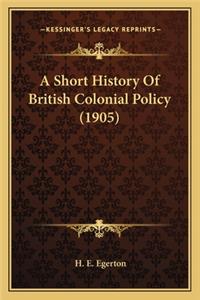 Short History Of British Colonial Policy (1905)