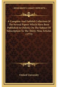 A Complete and Faithful Collection of the Several Papers Which Have Been Published in Oxford, on the Subject of Subscription to the Thirty-Nine Articles (1772)
