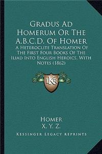 Gradus Ad Homerum or the A.B.C.D. of Homer