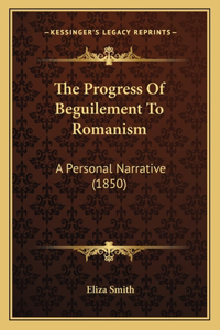 The Progress Of Beguilement To Romanism