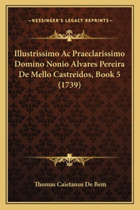Illustrissimo Ac Praeclarissimo Domino Nonio Alvares Pereira De Mello Castreidos, Book 5 (1739)