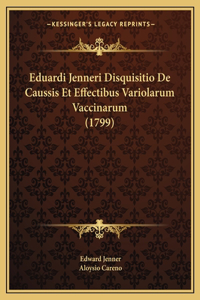 Eduardi Jenneri Disquisitio De Caussis Et Effectibus Variolarum Vaccinarum (1799)